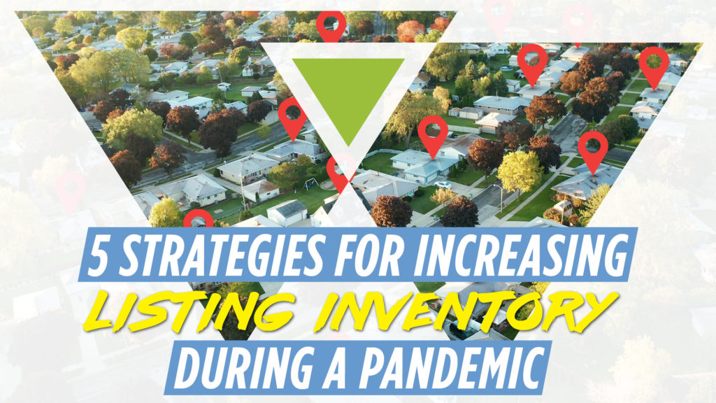 5 Strategies for increasing listing inventory during a pandemic
