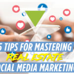 5 Tips for Mastering Real Estate Social Media Marketing