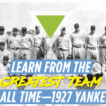 The 1927 Yankees: What Your Real Estate Team Can Learn from the Greatest Team in Baseball History