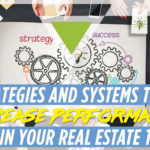 Strategies and Systems That Increase Performance within Your Real Estate Team