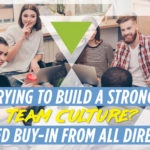 Trying to Build a Strong Team Culture? You Need Buy-in from All Directions