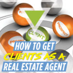 How to Get Clients as a Real Estate Agent