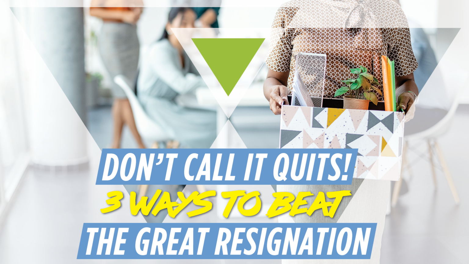 Don’t Call It Quits! 3 Ways To Beat The Great Resignation | Workman ...