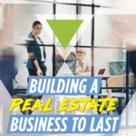 Building a Real Estate Business to Last