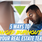 5 Ways to Avoid Burnout in Your Real Estate Team